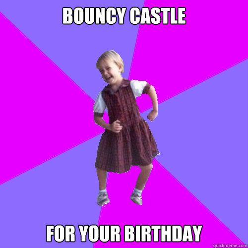 bouncy castle for your birthday  Socially awesome kindergartener