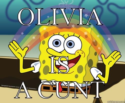 Olivia sucks man - OLIVIA IS A CUNT Spongebob rainbow