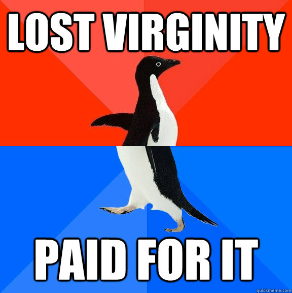 LOST VIRGINITY paid for it  Socially Awesome Awkward Penguin