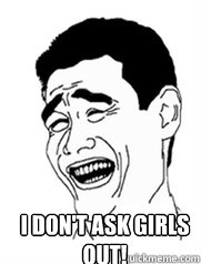  I don't ask girls out!  Yao meme