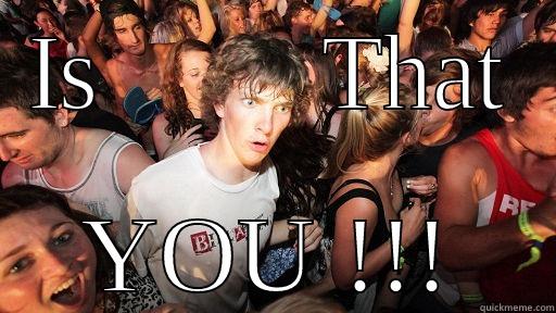 IS         THAT YOU !!! Sudden Clarity Clarence