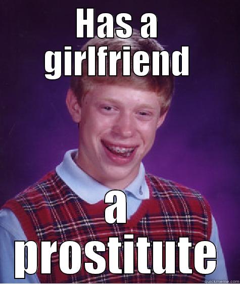 HAS A GIRLFRIEND A PROSTITUTE Bad Luck Brian