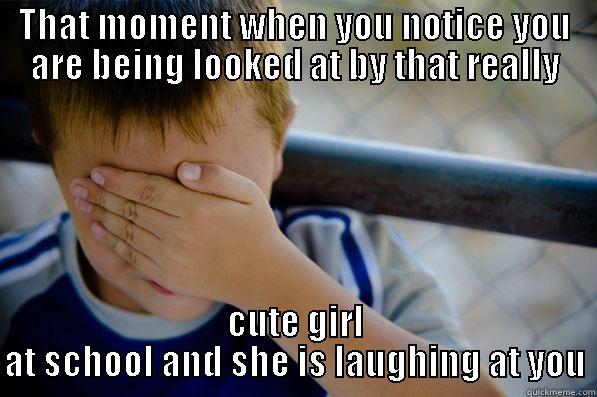 THAT MOMENT WHEN YOU NOTICE YOU ARE BEING LOOKED AT BY THAT REALLY CUTE GIRL AT SCHOOL AND SHE IS LAUGHING AT YOU Confession kid
