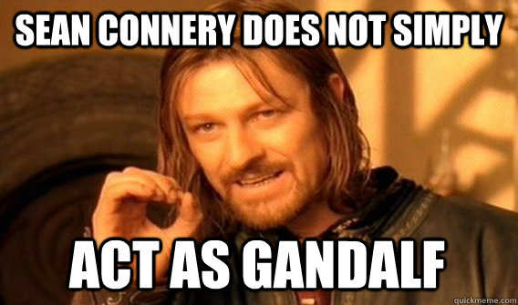 Sean Connery Does not Simply Act as Gandalf  One Does Not Simply