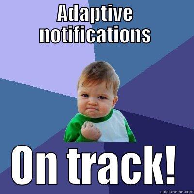 ADAPTIVE NOTIFICATIONS ON TRACK! Success Kid