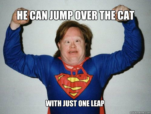 He can jump over the cat with just one leap  