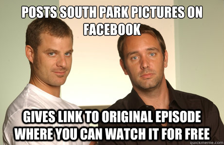 Posts south park pictures on facebook gives link to original episode where you can watch it for free  Good Guys Matt and Trey