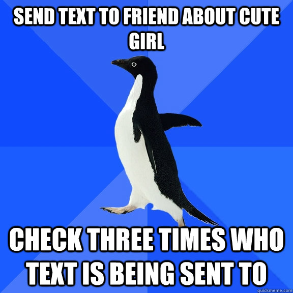 Send text to friend about cute girl Check three times who text is being sent to  Socially Awkward Penguin