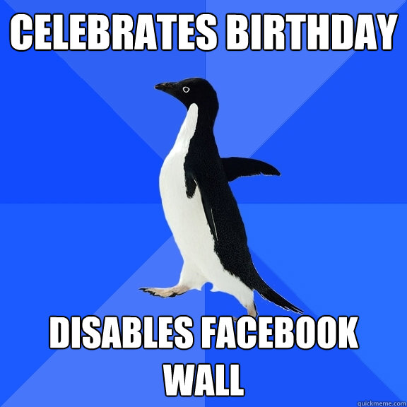 Celebrates Birthday Disables Facebook Wall  Socially Awkward Penguin
