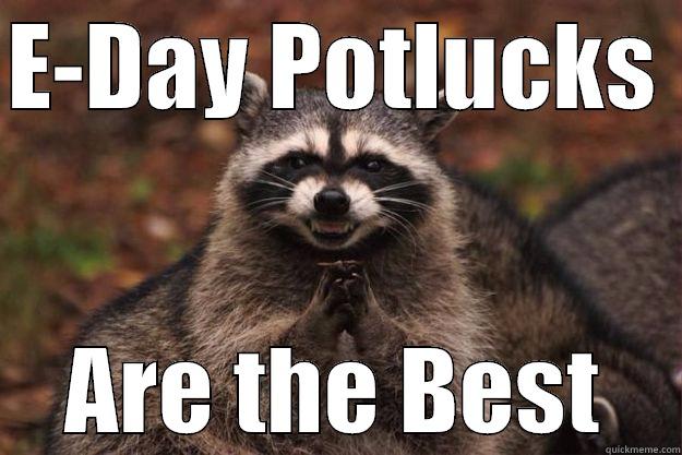 E-DAY POTLUCKS  ARE THE BEST Evil Plotting Raccoon