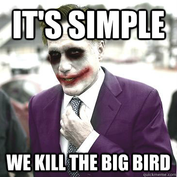 It's Simple We Kill the Big Bird - It's Simple We Kill the Big Bird  Joker Romney