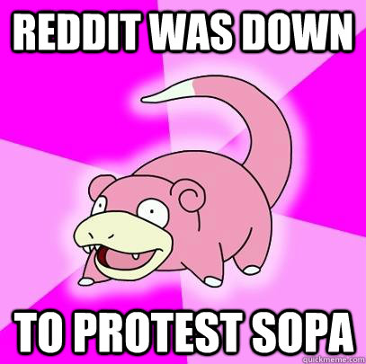 Reddit was down To protest SOPA  Slowpoke