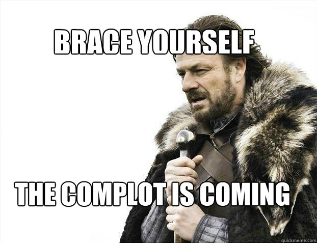 BRACE YOURSELF the complot is coming  BRACE YOURSELF TIMELINE POSTS