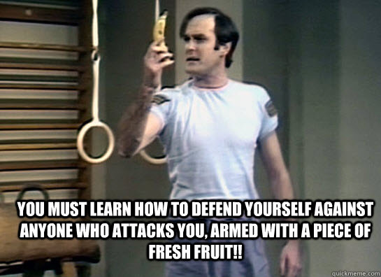  You must learn how to defend yourself against anyone who attacks you, armed with a piece of fresh fruit!! -  You must learn how to defend yourself against anyone who attacks you, armed with a piece of fresh fruit!!  Misc