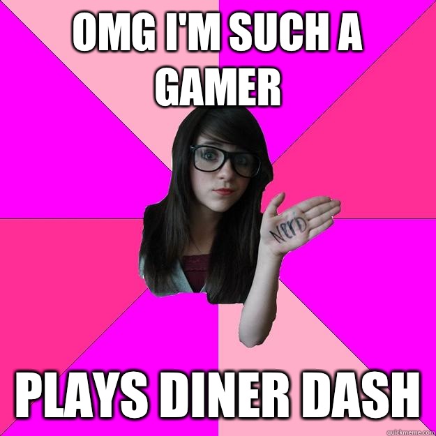 OMG I'M SUCH A GAMER Plays diner dash  Idiot Nerd Girl