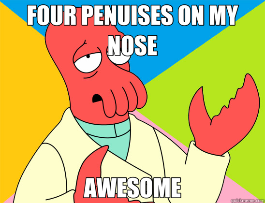 FOUR PENUISES ON MY NOSE AWESOME - FOUR PENUISES ON MY NOSE AWESOME  Futurama Zoidberg 
