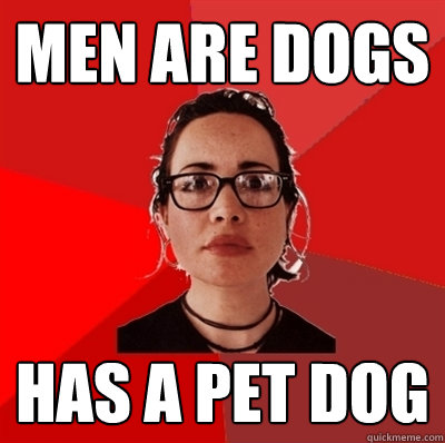 men are dogs has a pet dog  Liberal Douche Garofalo