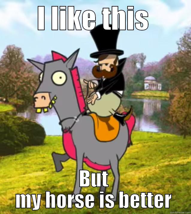 I LIKE THIS BUT MY HORSE IS BETTER Misc