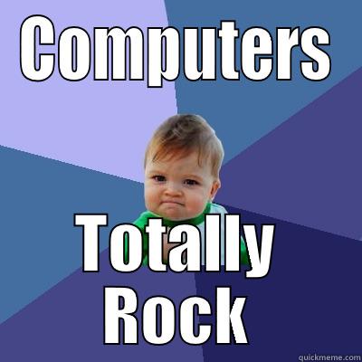 COMPUTERS TOTALLY ROCK Success Kid