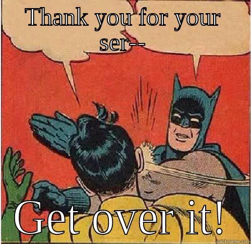 Thank you for your ser-- - THANK YOU FOR YOUR SER-- GET OVER IT! Batman Slapping Robin