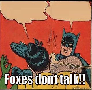  FOXES DONT TALK!! Slappin Batman