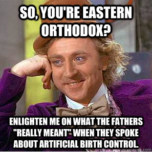 So, you're eastern Orthodox? Enlighten me on what the fathers 