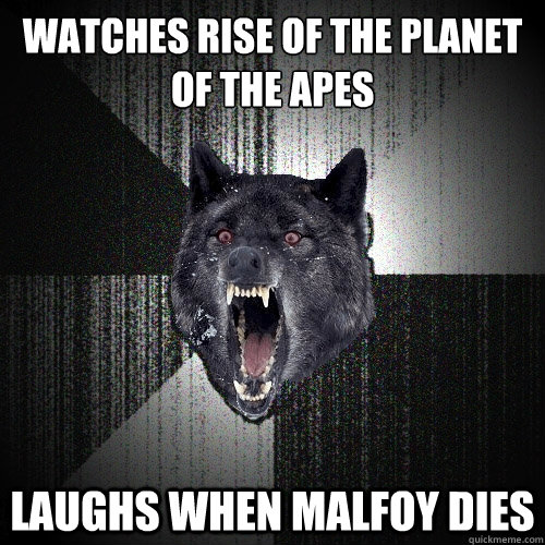 watches rise of the planet of the apes laughs when malfoy dies  Insanity Wolf