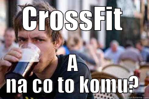 CROSSFIT A NA CO TO KOMU? Lazy College Senior