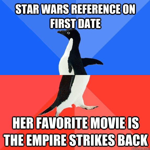 Star Wars reference on first date Her Favorite movie is the empire strikes back  Socially Awkward Awesome Penguin