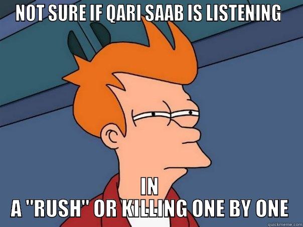 NOT SURE IF QARI SAAB IS LISTENING  IN A 