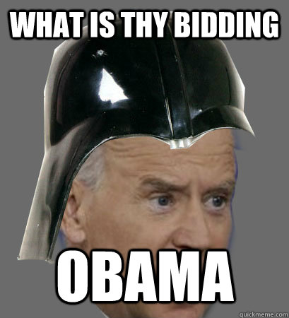 WHat is thy bidding Obama  