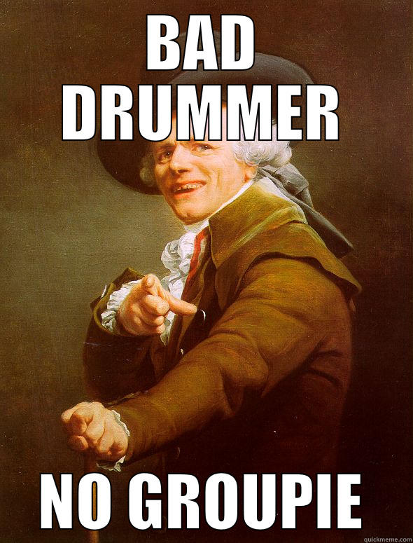 BAD DRUMMER NO GROUPIE Joseph Ducreux