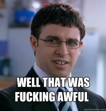 WELL THAT WAS FUCKING AWFUL - WELL THAT WAS FUCKING AWFUL  inbetweeners will
