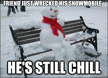 Friend just wrecked his snowmobile he's still chill  cool snowman