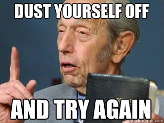 Dust yourself off And try again  Imminent Harold