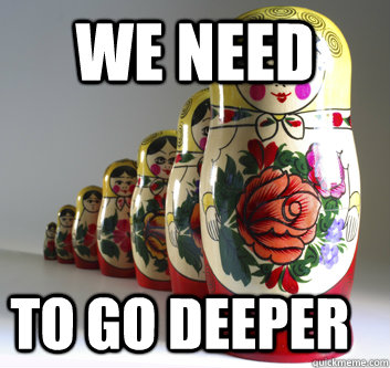 WE NEED TO GO DEEPER  
