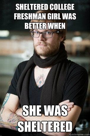 sheltered college freshman girl was better when she was sheltered  Hipster Barista