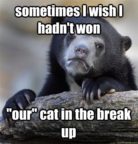 sometimes I wish I hadn't won 