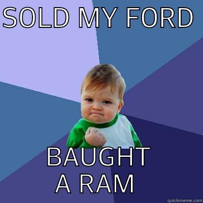SOLD MY FORD  BAUGHT A RAM  Success Kid