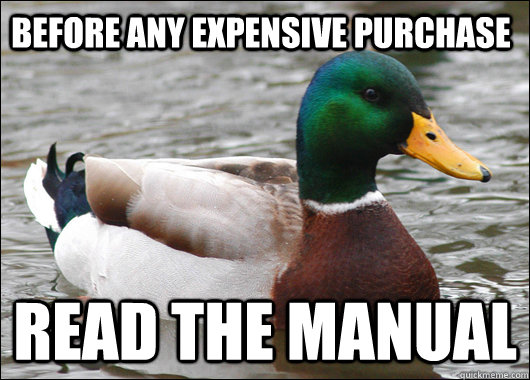 Before any expensive purchase Read the manual  Actual Advice Mallard
