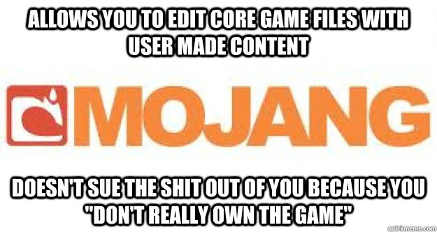 Allows you to edit core game files with user made content doesn't sue the shit out of you because you 