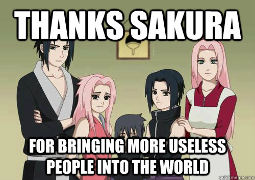 thanks sakura for bringing more useless people into the world - thanks sakura for bringing more useless people into the world  Misc
