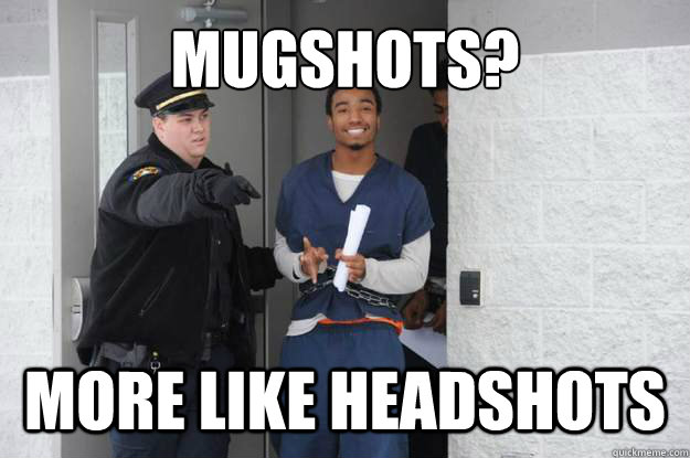 Mugshots? More like Headshots - Mugshots? More like Headshots  Ridiculously Photogenic Prisoner