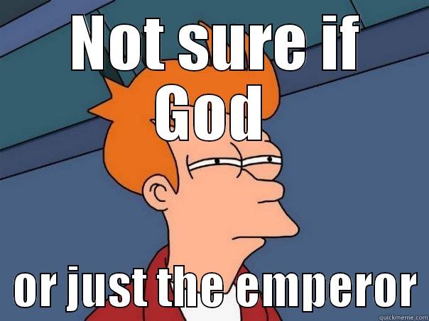 Tertullian/Celsus  -  NOT SURE IF GOD   OR JUST THE EMPEROR Futurama Fry