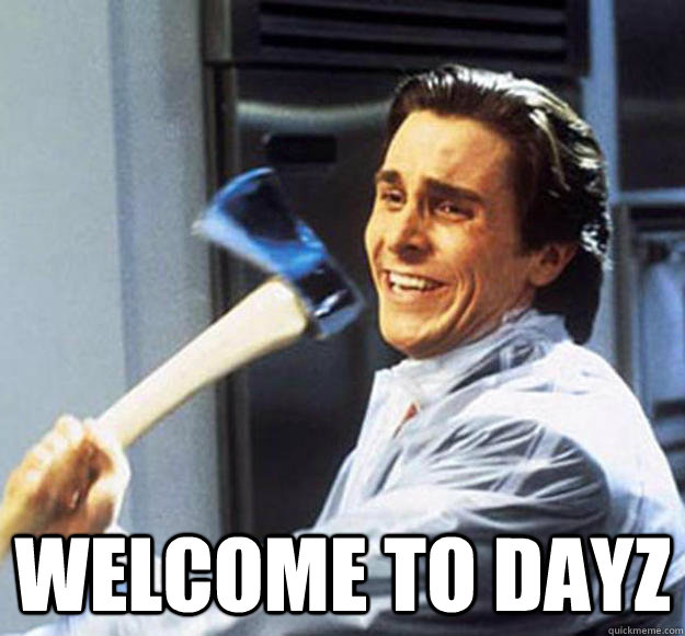  Welcome to DayZ -  Welcome to DayZ  Patrick Bateman