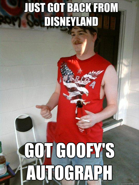 JUST GOT BACK FROM DISNEYLAND GOT GOOFY'S AUTOGRAPH  Redneck Randal