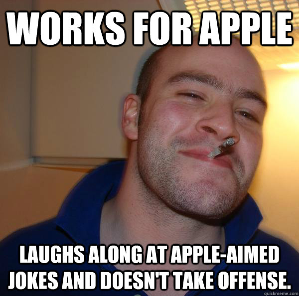 Works for Apple laughs along at Appleaimed jokes and doesn't take