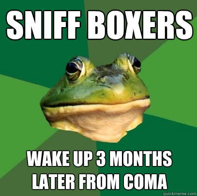 Sniff boxers wake up 3 months later from coma  Foul Bachelor Frog