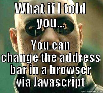 WHAT IF I TOLD YOU... YOU CAN CHANGE THE ADDRESS BAR IN A BROWSER VIA JAVASCRIPT Matrix Morpheus