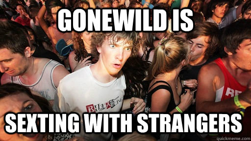 gonewild is sexting with strangers  Sudden Clarity Clarence